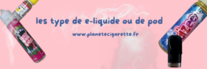 Bannière pour les types de e-liquide et de pod